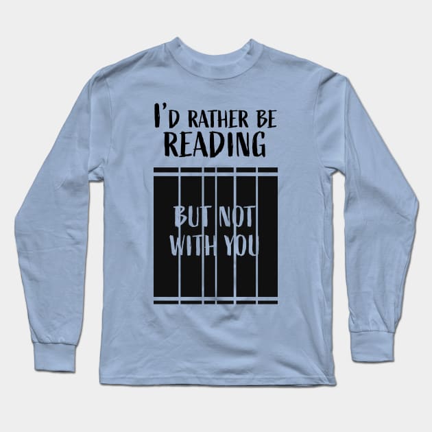 I'd rather be reading...But not with you Long Sleeve T-Shirt by LeoNealArt